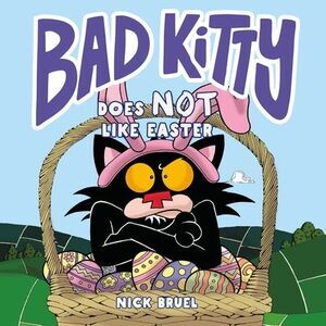 Bad Kitty Does Not Like Easter -- Nick Bruel